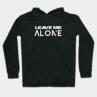 Leave Me Alone Hoodie